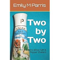 Two by Two: Poetry about Salt & Pepper Shakers Two by Two: Poetry about Salt & Pepper Shakers Kindle Paperback