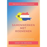 Samenwerken met Roemenen - voor expats en ondernemers in Roemenië: Vanuit Nederlands en Vlaams perspectief (Dutch Edition)