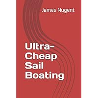 Ultra-Cheap Sail Boating Ultra-Cheap Sail Boating Paperback Kindle Edition