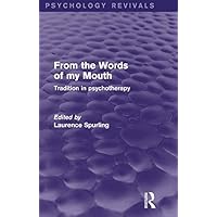 From the Words of my Mouth (Psychology Revivals): Tradition in Psychotherapy From the Words of my Mouth (Psychology Revivals): Tradition in Psychotherapy Kindle Hardcover Paperback