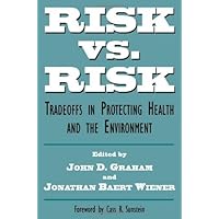 Risk vs. Risk: Tradeoffs in Protecting Health and the Environment Risk vs. Risk: Tradeoffs in Protecting Health and the Environment Kindle Paperback