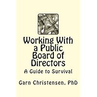 Working With a Public Board of Directors “A Guide to Survival” Working With a Public Board of Directors “A Guide to Survival” Kindle Paperback