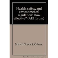 Health, safety, and environmental regulation: How effective? (AEI forum)
