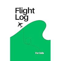 Flight Log for Kids: A Flight Log & Travel Diary for Kids to create memorable journeys (World of Travel for Kids)