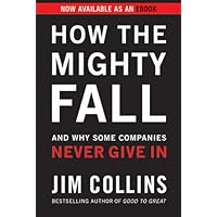 How the Mighty Fall: And Why Some Companies Never Give In (Good to Great Book 4) How the Mighty Fall: And Why Some Companies Never Give In (Good to Great Book 4) Audible Audiobook Hardcover Kindle Paperback Audio CD