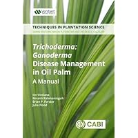 Trichoderma - Ganoderma Disease Control in Oil Palm: A Manual (Techniques in Plantation Science) Trichoderma - Ganoderma Disease Control in Oil Palm: A Manual (Techniques in Plantation Science) Paperback