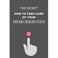 THE SECRET, HOW TO TAKE CARE OF YOUR HEMORRHOIDS: FAKE BOOK COVER; FUNNY JOKE COVER DISGUISE ON A REAL 6X9 JOURNAL, WRITE YOUR SECRETS. 110 PAGES.