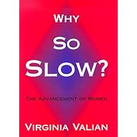 Why So Slow?: The Advancement of Women Why So Slow?: The Advancement of Women Hardcover Paperback