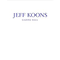 Jeff Koons: Gazing Ball Jeff Koons: Gazing Ball Hardcover