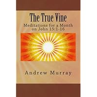 The True Vine: Meditations for a Month on John 15:1-16 The True Vine: Meditations for a Month on John 15:1-16 Paperback