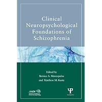 Clinical Neuropsychological Foundations of Schizophrenia (American Academy of Clinical Neuropsychology/Routledge Continuing Education Series) Clinical Neuropsychological Foundations of Schizophrenia (American Academy of Clinical Neuropsychology/Routledge Continuing Education Series) Kindle Hardcover Paperback