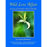 Wild Love Affair: Essence of Florida's Native Orchids Wild Love Affair: Essence of Florida's Native Orchids Hardcover