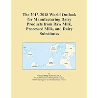 The 2013-2018 World Outlook for Manufacturing Dairy Products from Raw Milk, Processed Milk, and Dairy Substitutes