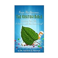 Kratom : The Bible - From the Heavens: Quitting Pain Pills & Opiates with this Divine Leaf! Kratom : The Bible - From the Heavens: Quitting Pain Pills & Opiates with this Divine Leaf! Paperback Kindle