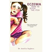 Eczema: How to Ditch the Itch Eczema: How to Ditch the Itch Hardcover Paperback