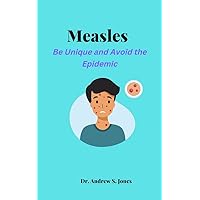 Measles: Be Unique and Avoid the Epidemic Measles: Be Unique and Avoid the Epidemic Kindle Paperback