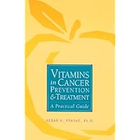 Vitamins in Cancer Prevention and Treatment: A Practical Guide Vitamins in Cancer Prevention and Treatment: A Practical Guide Paperback