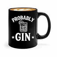 Gin Tonic Lover Coffee Mug 11oz Black -Probably Gin - Bartender Drink Lover Colleagues Funnny Pub Bar Alcohol Lover Brew Humor Bachelor Party