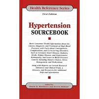 Hypertension Sourcebook: Basic Consumer Health Information About the Causes, Diagnosis, and Treatment of High Blood Pressure, with Facts about ... and (Health Reference) (Health References) Hypertension Sourcebook: Basic Consumer Health Information About the Causes, Diagnosis, and Treatment of High Blood Pressure, with Facts about ... and (Health Reference) (Health References) Library Binding