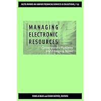 Managing Electronic Resources: Contemporary Problems And Emerging Issues (Alcts Papers on Library Technical Services and Collections) Managing Electronic Resources: Contemporary Problems And Emerging Issues (Alcts Papers on Library Technical Services and Collections) Paperback Kindle