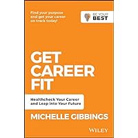 Get Career Fit: Healthcheck Your Career and Leap Into Your Future (Be Your Best) Get Career Fit: Healthcheck Your Career and Leap Into Your Future (Be Your Best) Kindle Paperback