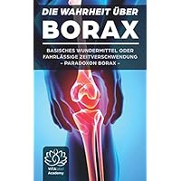 Borax: Die Wahrheit über Borax - Basisches Wundermittel oder schleichendes Gift - Borax Pulver noch vor der Anwendung wirklich verstehen (German Edition) Borax: Die Wahrheit über Borax - Basisches Wundermittel oder schleichendes Gift - Borax Pulver noch vor der Anwendung wirklich verstehen (German Edition) Paperback Kindle