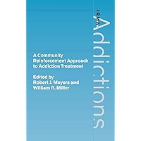 A Community Reinforcement Approach to Addiction Treatment (International Research Monographs in the Addictions) A Community Reinforcement Approach to Addiction Treatment (International Research Monographs in the Addictions) Hardcover Paperback