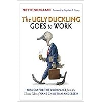 The Ugly Duckling Goes to Work: Wisdom for the Workplace from the Classic Tales of Hans Christian Andersen The Ugly Duckling Goes to Work: Wisdom for the Workplace from the Classic Tales of Hans Christian Andersen Hardcover Paperback