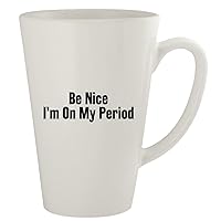 Be Nice I'm On My Period - Ceramic 17oz Latte Coffee Mug, White
