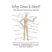 Why Does It Hurt? The Fascial Distortion Model: A new paradigm for pain relief and restored movement Why Does It Hurt? The Fascial Distortion Model: A new paradigm for pain relief and restored movement Perfect Paperback Kindle