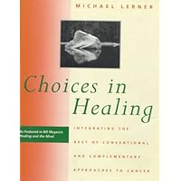 Choices in Healing: Integrating the Best of Conventional and Complementary Approaches Choices in Healing: Integrating the Best of Conventional and Complementary Approaches Hardcover Kindle Paperback Mass Market Paperback