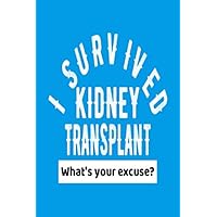 I Survived Kidney Transplant What's Your Excuse?: Funny Kidney Surgery Get Well Gift Journal - Light Blue Notebook For Men Women - Ruled Writing Diary - 100 pages