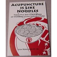 Acupuncture Is Like Noodles: The Little Red (Cook)Book of Working Class Acupuncture Acupuncture Is Like Noodles: The Little Red (Cook)Book of Working Class Acupuncture Paperback