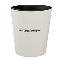 Happy Belated Birthday. Sorry I'm Slow. - White Outer & Black Inner Ceramic 1.5oz Shot Glass