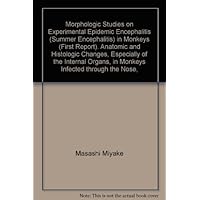 Morphologic Studies on Experimental Epidemic Encephalitis (Summer Encephalitis) in Monkeys (First Report). Anatomic and Histologic Changes, Especially of the Internal Organs, in Monkeys Infected through the Nose,