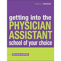 Getting Into the Physician Assistant School of Your Choice Getting Into the Physician Assistant School of Your Choice Paperback