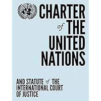 Charter of the United Nations and Statute of the International Court of Justice Charter of the United Nations and Statute of the International Court of Justice Paperback Kindle Hardcover