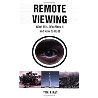 Remote Viewing: What It Is, Who Uses It and How To Do It Remote Viewing: What It Is, Who Uses It and How To Do It Paperback
