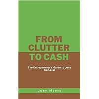 From Clutter to Cash: The Entrepreneur's Guide to Junk Removal From Clutter to Cash: The Entrepreneur's Guide to Junk Removal Kindle Audible Audiobook Paperback