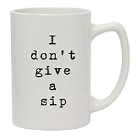 I Don't Give A Sip - 14oz Ceramic White Statesman Coffee Mug, White