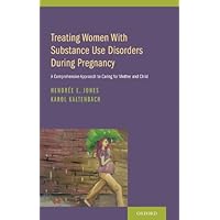 Treating Women with Substance Use Disorders During Pregnancy: A Comprehensive Approach to Caring for Mother and Child Treating Women with Substance Use Disorders During Pregnancy: A Comprehensive Approach to Caring for Mother and Child Kindle Hardcover