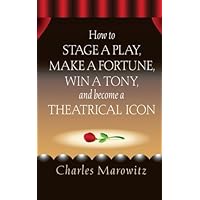How to Stage a Play, Make a Fortune, Win a Tony, and Become a Theatrical Icon (Limelight) How to Stage a Play, Make a Fortune, Win a Tony, and Become a Theatrical Icon (Limelight) Kindle Paperback