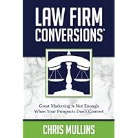 Law Firm Conversions: Great Marketing Is Not Enough When Your Prospects Don't Convert!