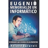 Eugenio, memorias de un informático. 10 verdades que ocurren en los proyectos (Spanish Edition)