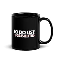 Black Ceramic Mug 11 oz Inspiring To Do List Tonsillitis Awareness Support Gag Motivational Survivor 3