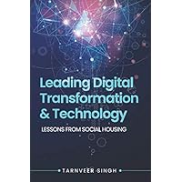 Leading Digital Transformation And Technology: Lessons From Social Housing (Digital Transformation and Cyber Security, Band 2) Leading Digital Transformation And Technology: Lessons From Social Housing (Digital Transformation and Cyber Security, Band 2) Paperback Kindle Edition