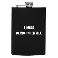 I Miss Being Infertile - 8oz Hip Drinking Alcohol Flask