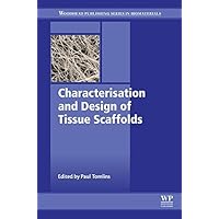 Characterisation and Design of Tissue Scaffolds (Woodhead Publishing Series in Biomaterials) Characterisation and Design of Tissue Scaffolds (Woodhead Publishing Series in Biomaterials) Kindle Hardcover