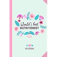 World's Best Nutritionist: 6x9 Notebook, Great for Nutritionist Gifts for Men & Women, Thank You Gifts or Birthday gifts