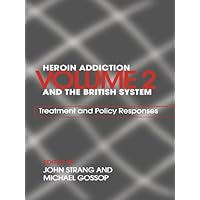 Heroin Addiction and The British System: Volume II Treatment & Policy Responses Heroin Addiction and The British System: Volume II Treatment & Policy Responses Kindle Hardcover Paperback
